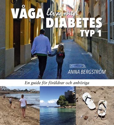 Våga leva med Diabetes typ 1 en guide för föräldrar och anhöriga
